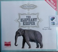 The Elephant Keeper written by Chris Nicholson performed by Roger May on CD (Unabridged)